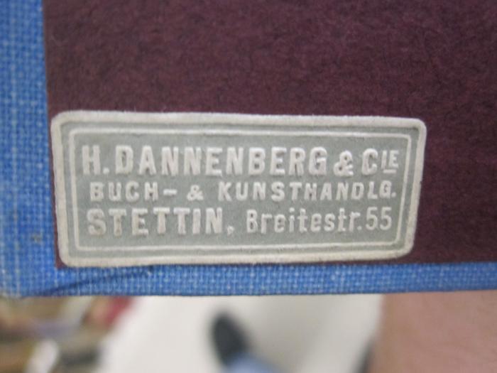 Ef 634 af: Handelsgesetzbuch für das Deutsche Reich vom 10. Mai 1897 (unter Ausschluß des Seerechts) nebst dem Reichshaftpflichtgesetz und dem Reichsgesetze, betr. die Inhaberpapiere mit Prämien : Textausgabe mit kurzen Anmerkungen und Sachregister (1915);G45II / 1369 (Dannenberg, H. (Buch- und Kunsthandlung)), Etikett: Name, Buchhändler, Ortsangabe; 'H. Dannenberg  Cie.
Buch- & Kunsthandlg.
Stettin, Breitestrasse 55'. 