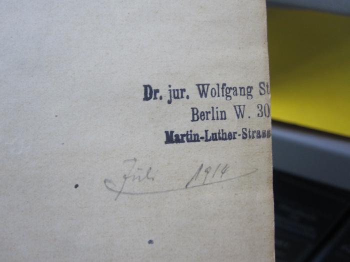 Hw 72: Der Kampf um die Materialisations-Phänomene : eine Verteidigungsschrift (1914);G46 / 677 (Stoeckert, Wolfgang), Von Hand: Name, Ortsangabe; 'Dr. jur. Wolfgang St[...]
Berlin W. 30[..]
Martin-Luther-Strass[...]'. ;G46 / 677 (Stoeckert, Wolfgang), Von Hand: Datum; 'Juli 1914'. 