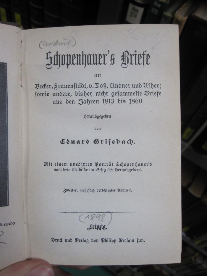 Hm 304 b: Schopenhauer's Briefe an Becker, Frauenstädt, v. Doß, Lindner und Asher; sowie andere, bisher nicht gesammelte Briefe aus den Jahren 1813 bis 1860 ([1898])