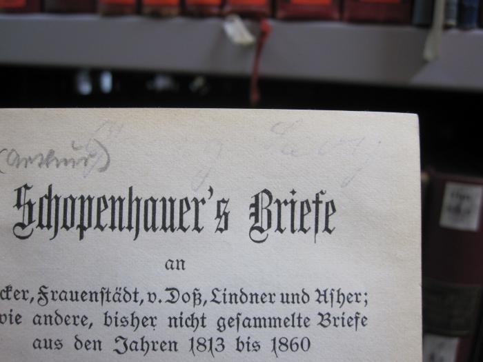 Hm 304 b: Schopenhauer's Briefe an Becker, Frauenstädt, v. Doß, Lindner und Asher; sowie andere, bisher nicht gesammelte Briefe aus den Jahren 1813 bis 1860 ([1898]);G46 / 3704 (Levy, Georg), Von Hand: Autogramm, Name; 'Georg Levy'. 