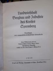 Ge 679 2. Ex.: Landwirtschaft, Bergbau und Industrie des Kreises Spremberg : Grundlagen einer geographisch-wirtschaftlichen Heimatkunde; unter Mitbenutzung des von Diplomvolkswirt Herbert Regel, Berlin, hinterlassenen Materials (1939)