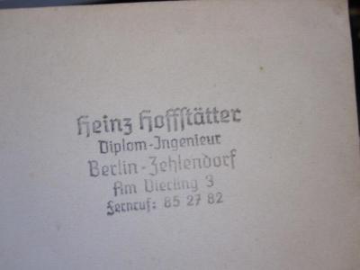 Ge 679 2. Ex.: Landwirtschaft, Bergbau und Industrie des Kreises Spremberg : Grundlagen einer geographisch-wirtschaftlichen Heimatkunde; unter Mitbenutzung des von Diplomvolkswirt Herbert Regel, Berlin, hinterlassenen Materials (1939);G45II / 1607 (Hoffstätter, Heinz), Stempel: Name, Ortsangabe; 'Heinz Hoffstätter
Diplom-Ingenieur
Berlin-Zehlendorf
Am Vierling 3
Fernruf: 85 27 82'. 