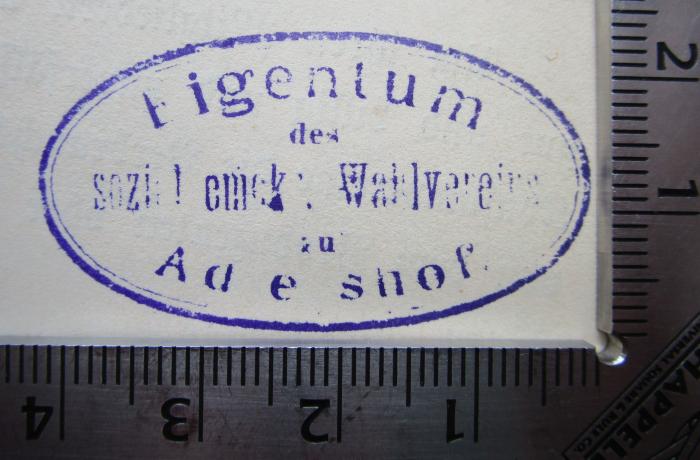 Me 380: Geschichte der redlichen Pioniere von Rochdale (1888);G45II / 651 (Sozialdemokratischer Wahlverein. Adlershof), Stempel: Name, Ortsangabe, Berufsangabe/Titel/Branche; 'Eigentum des sozialdemokr. Wahlvereins zu Adlershof'.  (Prototyp)