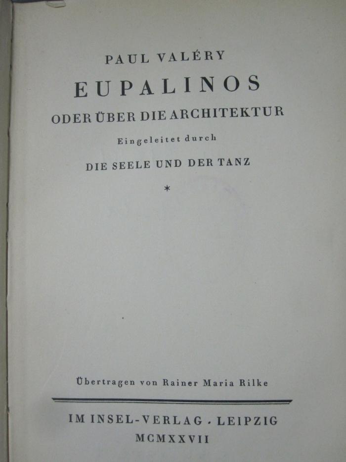 III 91601 2.Ex.: Eupalinos oder über die Architektur ; eingeleitet durch Die Seele und der Tanz (1927)