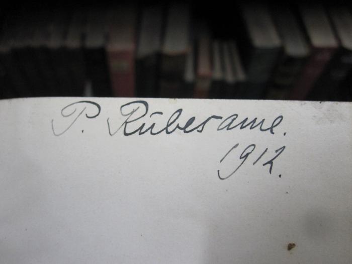 III 90930 2.Ex.: Rabagas : comédie en cinq actes, en prose (o.J.);G45 / 164 (Rübesame, P.), Von Hand: Autogramm, Name, Datum; 'P. Rubesame.
1912.'. 