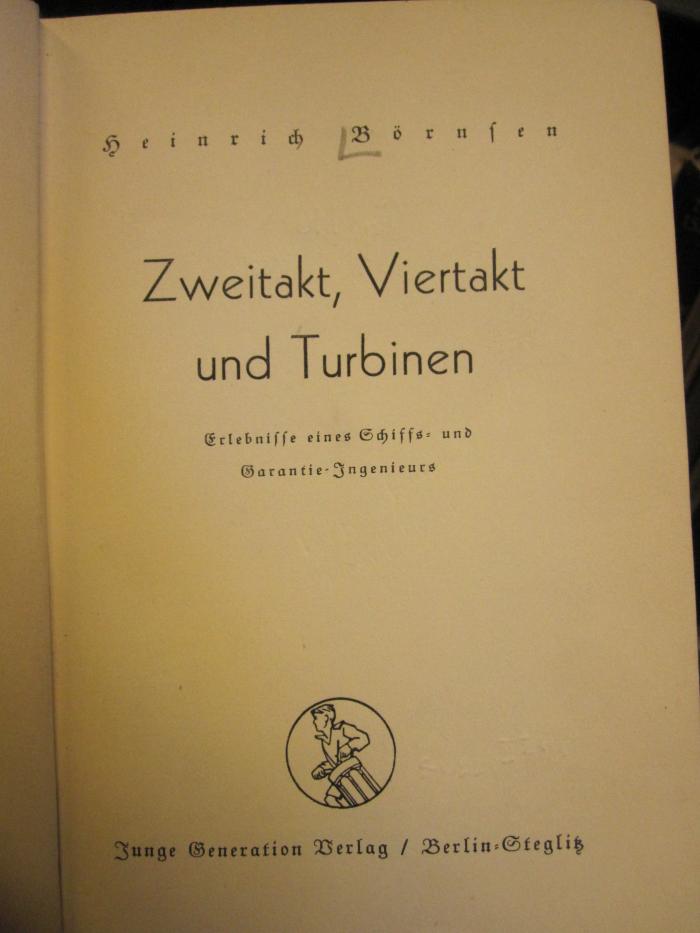 Tg 116 2. Ex.: Zweitakt, Viertakt und Turbinen : Erlebnisse eines Schiffs- und Garantie-Ingenieurs (1938)