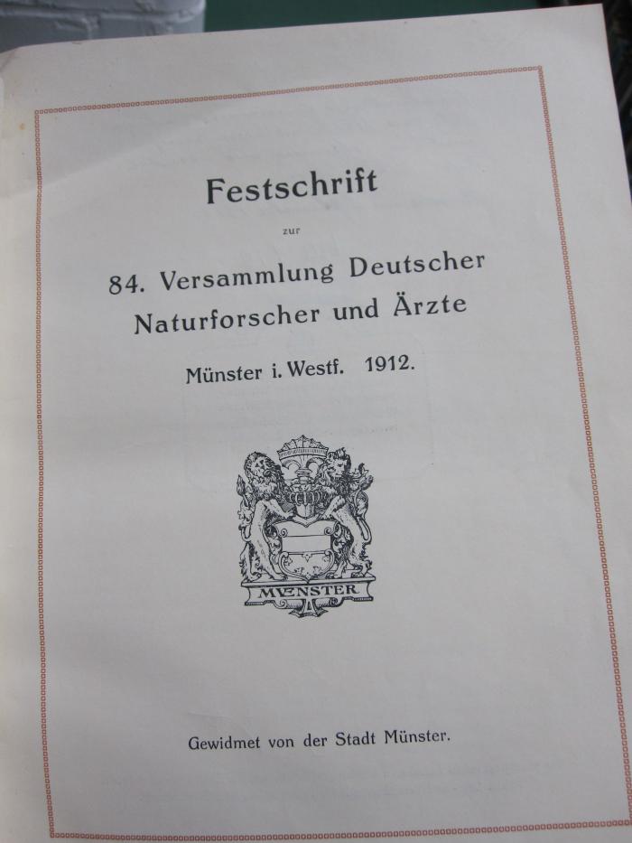 Ka 110 2.Ex.: Festschrift zur 84. Versammlung Deutscher Naturforscher und Ärzte ; Münster i. Westf. 1912 ([1912])