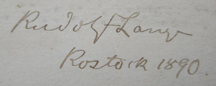 Ka 348: Geschichte der antiken Naturwissenschaft und Philosophie (1888);G45 / 1708 (Lange, Rudolf), Von Hand: Autogramm, Name, Ortsangabe, Datum; 'Rudolf Lange
Rostock 1890.'. 