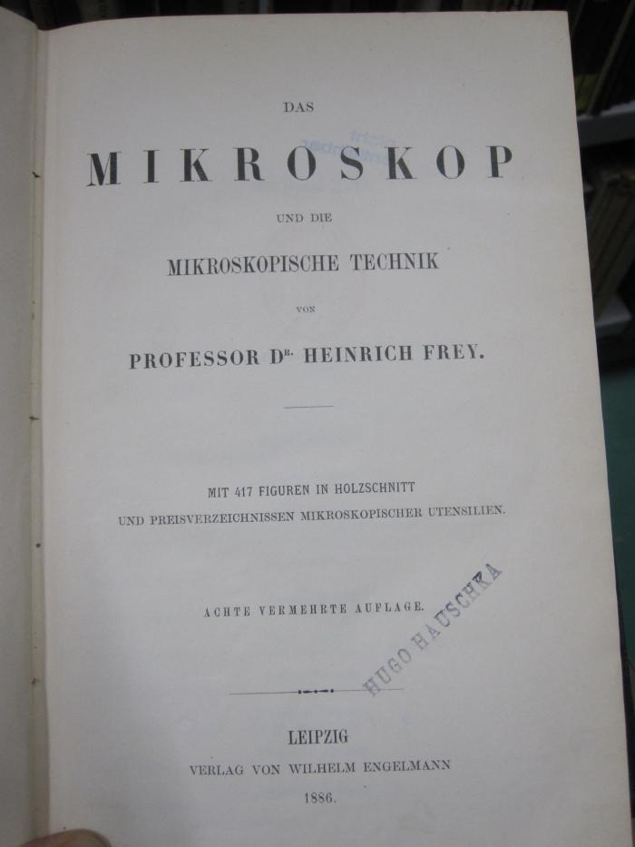 Kc 689 h: Das Mikroskop und die mikroskopische technik (1886)