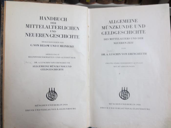 I 405 b 4,6; 2. Ex.: Allgemeine Münzkunde und Geldgeschichte des Mittelalters und der neueren Zeit (1926)