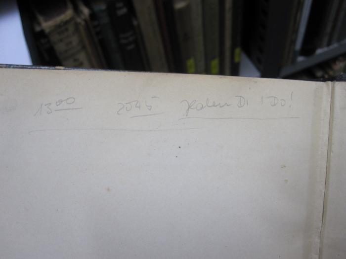 Ke 489: Die Deutsche geologische Gesellschaft in den Jahren 1848 - 1898 mit einem Lebensabriss von Ernst Beyrich (1901);G45 / 1449 (unbekannt), Von Hand: Notiz; '13⁰⁰  20⁴⁵ jeden Di + Do!'. 