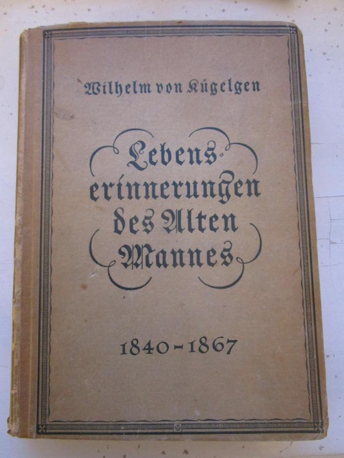 IV 842 2.Ex.: Lebenserinnerungen des Alten Mannes in Briefen an seinen Bruder Gerhard : 1840 - 1867 (1923)