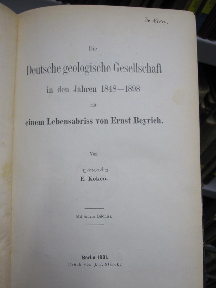 Ke 489: Die Deutsche geologische Gesellschaft in den Jahren 1848 - 1898 mit einem Lebensabriss von Ernst Beyrich (1901)