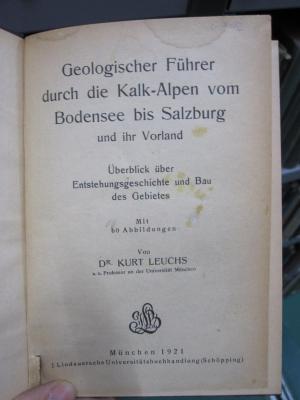 Ke 497: Geologischer Führer durch die Kalk-Alpen vom Bodensee bis Salzburg und ihr Vorland : Überblick über die Entstehungsgeschichte und Bau des Gebietes (1921)