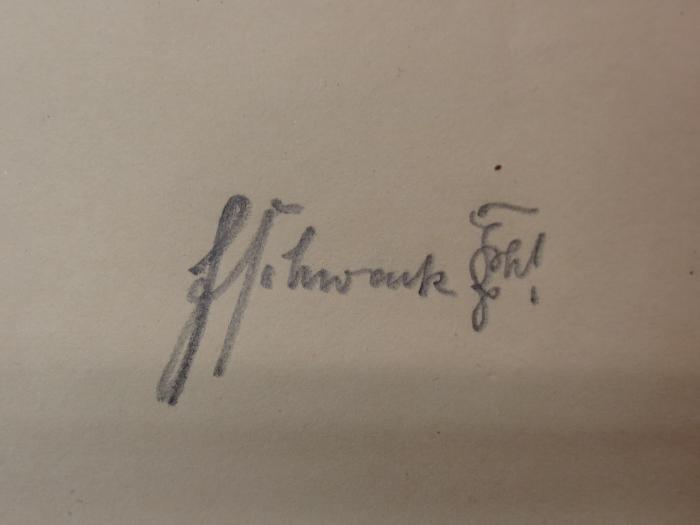 V 486 i: Institutionen : ein Lehrbuch der Geschichte und des Systems des römischen Privatrechts (1899);G45II / 1724 (Schwenk, Felix), Von Hand: Autogramm, Name, Monogramm; 'F Schwenk FSch'. 