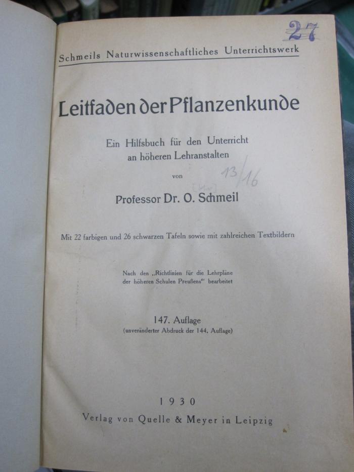 Kf 452 adg: Leitfaden der Pflanzenkunde : ein Hilfsbuch für den Unterricht an höheren Lehranstalten (1930);G45 / 1517 (unbekannt), Stempel: Signatur, Nummer; '27'. ;G45 / 1517 (unbekannt), Von Hand: Nummer; '13/16'. 