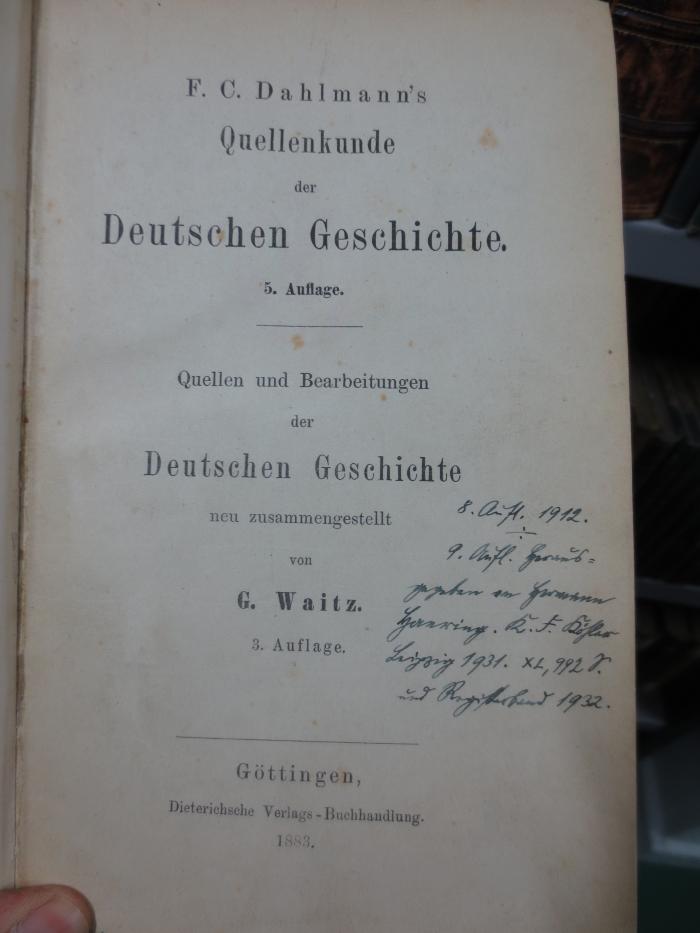 I 8123 e, 2. Ex.: F. C. Dahlmann's Quellenkunde der Deutschen Geschichte. 5. Auflage. Quellen und Bearbeitungen der Deutschen Geschichte, neu zusammengestellt von G. Waitz. 3. Auflage  (1883)