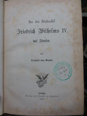 I 16905 3. Ex.: Aus dem Briefwechsel Friedrich Wilhelms IV. mit Bunsen (1873)