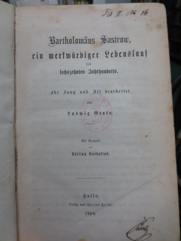 I 13378 2. Ex.: Bartholomäus Sastrow, ein merkwürdiger Lebenslauf des sechszehnten Jahrhunderts : für Jung und Alt bearbeitet (1860)