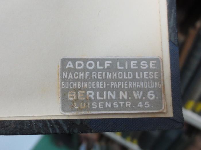 I 32765 2. Ex.: Die russische Revolution (1905);G45II / 1144 (Buchbinderei-Papierhandlung Liese), Etikett: Name, Ortsangabe; 'Adolf Liese
Nachf. Reinhold Liese
Buchbinderei-Papierhandlung
Berlin N.W.6
Luisenstr. 45'. 