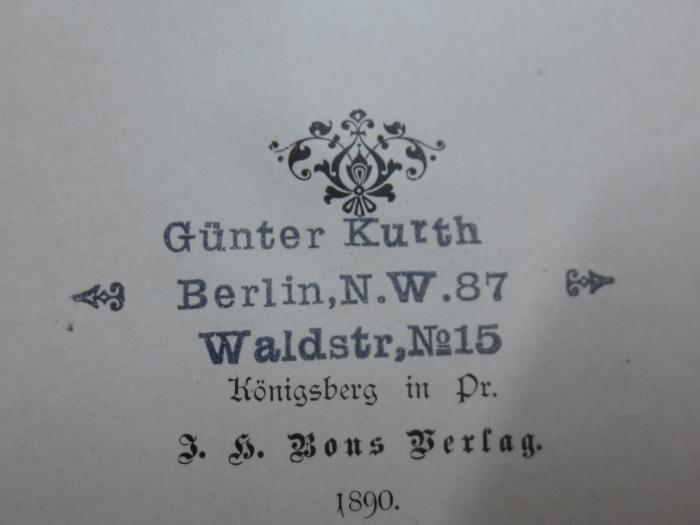 I 21304 2. Ex.: Die Marienburg : Eine deutsche Kulturstätte im Osten (1890);G45II / 2834 (Kurth, Günter;Kurth, Günter), Stempel: Name, Ortsangabe; 'Günter Kurth
Berlin, N.W. 87
Waldstr, No. 15'. 