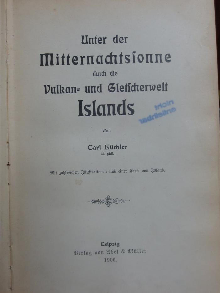 II 3028 2. Ex.: Unter der Mitternachtssonne durch die Vulkan- und Gletscherweld Islands (1906)
