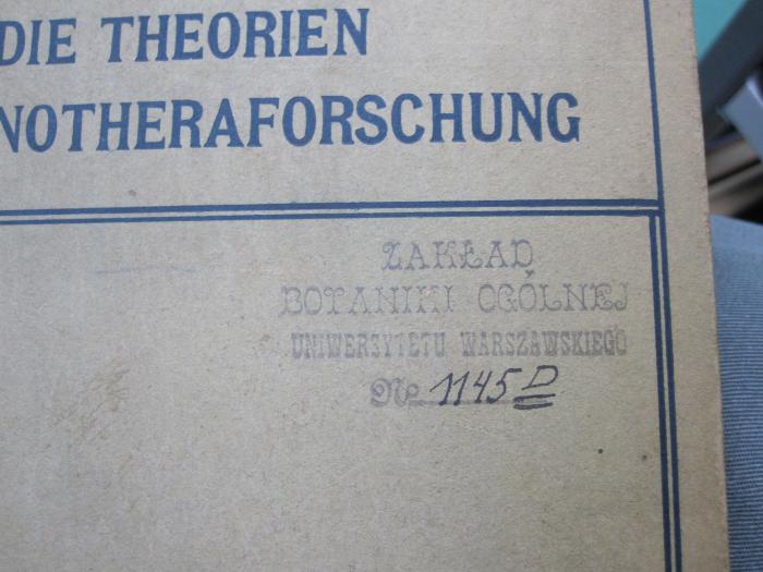 Kg 1406: Die Theorien der Oenotheraforschung : Grundlagen zur experimentellen Vererbungs- und Entwicklungslehre (1922);G45 / 1445 (Uniwersytet Warszawski), Stempel: Name, Ortsangabe, Exemplarnummer; 'Zaklad
Botaniki Ogolnej
Uniwersytetu Warszawskiego
№ [11545D]'. 