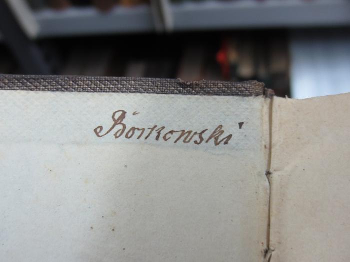 III 18123 1, 2. Ex.: Mein Leben. Als Anhang : Fortsetzung von Seume: Mein Leben, mitgetheilt von C. A. H. Clodius;G45II / 1555 (Borkowski, [?]), Von Hand: Name, Autogramm; 'Borkowski'. 