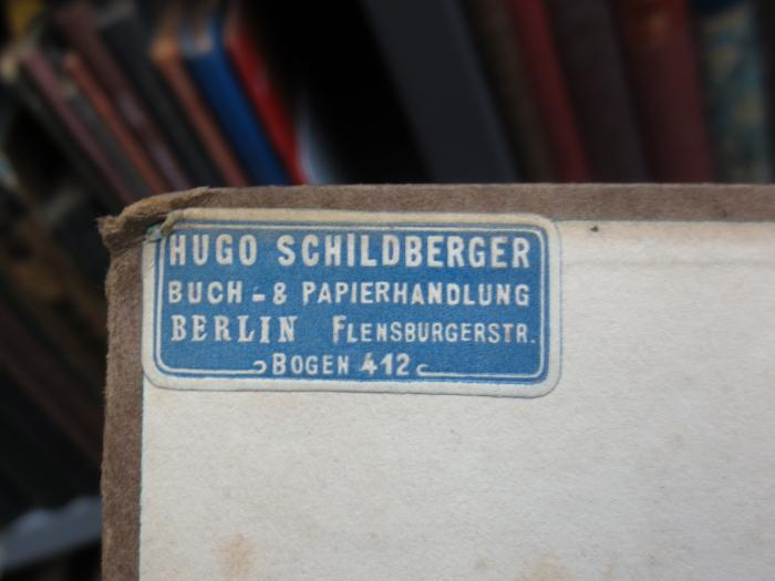 III 39768 3. Ex.: Die Gedichte und kleinen Dramen (1912);G45II / 122 (Schildberger, Hugo (Buchhandlung)), Etikett: Name, Ortsangabe; 'Hugo Schildberger
Buch- &amp; Papierhandlung
Berlin Flensburgerstr.
Bogen 412'. 
