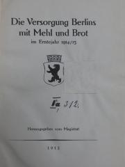 VI 2930 3. Ex.: Die Versorgung Berlins mit Mehl und Brot im Erntejahr 1914/15 (1915)