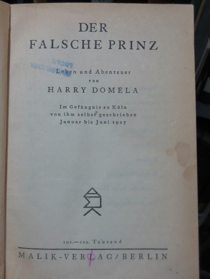 V 2677 Ers.: Der falsche Prinz : Leben und Abenteuer von Harry Domela im Gefängnis zu Köln von ihm selbst geschrieben Januar bis Juni 1927