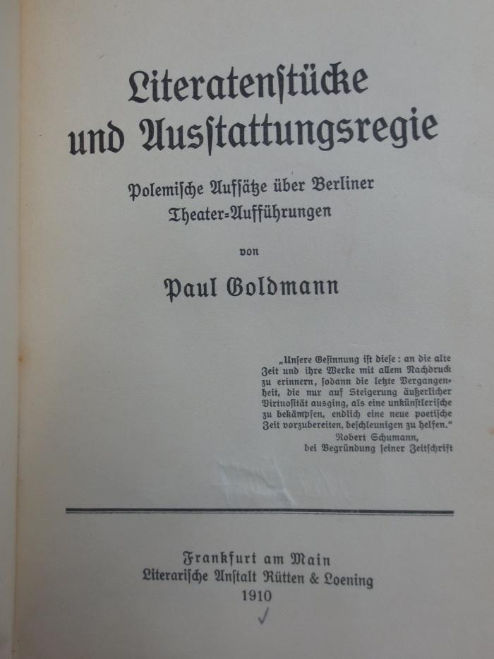 IV 14368 2. Ex.: Literatenstücke und Ausstattungsregie : Polemische Aufsätze über Berliner Theater-Aufführungen (1910)