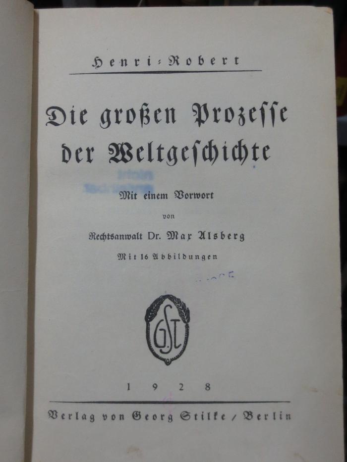 V 2679 2. Ex.: Die großen Prozesse der Weltgeschichte : Mit einem Vorwort von Rechtsanwalt Dr. Max Alsberg (1928)
