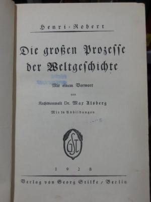 V 2679 2. Ex.: Die großen Prozesse der Weltgeschichte : Mit einem Vorwort von Rechtsanwalt Dr. Max Alsberg (1928)