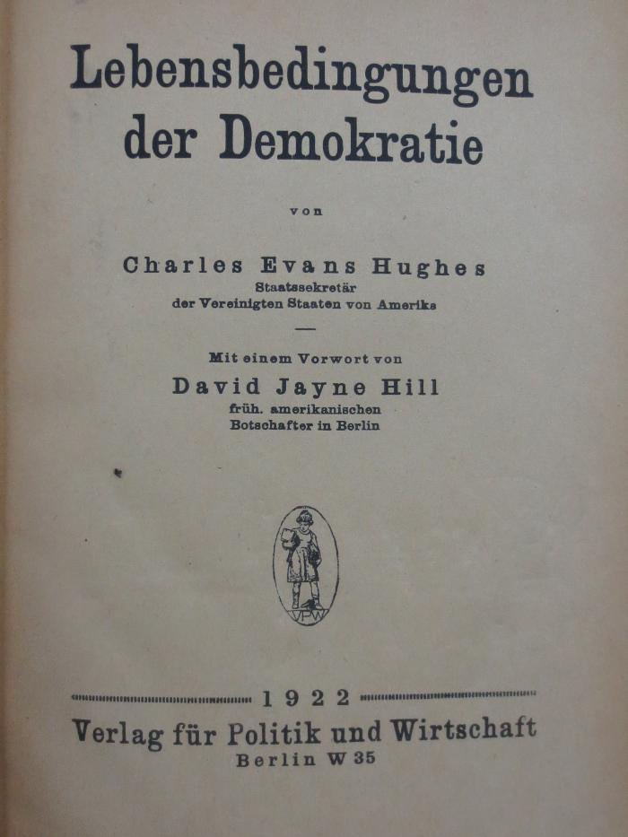 VI 5362 2. Ex.: Lebensbedingungen der Demokratie : Mit einem Vorwort von David Jayne Hill (1922)