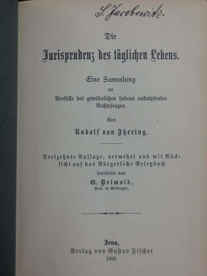 V 276: Die Jurisprudenz des täglichen Lebens : Eine Sammlung an Vorfälle des gewöhnlichen Lebens anknüpfender Rechtsfragen (1908)