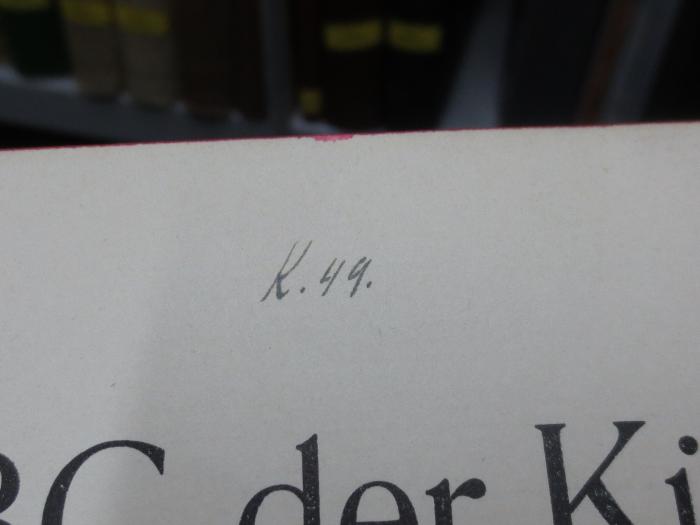XI 3665 2. Ex.: ABC der Küche (1913);G45II / 2775 (Schöngart, Erwin), Von Hand: Signatur, Nummer; 'K.49.'. 
