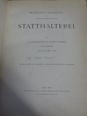 Em 121 x: Beiträge zur Geschichte der niederösterreichischen Statthalterei : die Landeschefs und Räthe dieser Behörde von 1501 bin 1896 (1897)