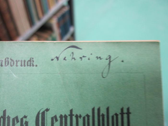 Kg 1620: Die Gebißentwicklung des Reh-, Rot- und Schwarzwildes als Hilfsmittel zur Altersbestimmung : Sonderabdruck (1889);G46 / 1735 (Nehring, Alfred (1845 - 1904)), Von Hand: Autogramm, Name; 'Nehring.'. 