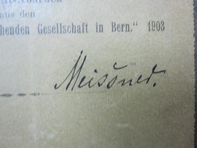 Kg 1619: Ueber den Deutschen Schäferhund und einige kynologische Fragen : Separat-Abdruck aus den Mitteilungen der Naturforschenden Gesellschaft in Bern (1903);G46 / 1734 (Meißner, Max), Von Hand: Autogramm, Name; 'Meissner.'. 
