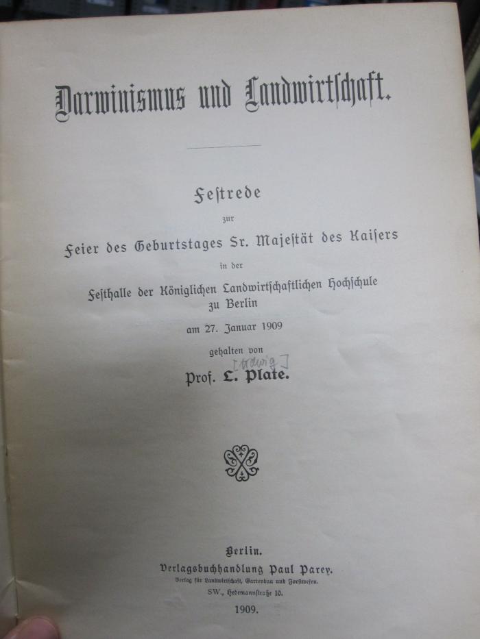 Kg 1587: Darwinismus und Landwirtschaft : Festrede zur Feier des Geburtstages Sr. Majestät des Kaisers ind der Festhalle der Königlichen Landwirtschaftlichen Hochschule zu Berlin (1909)