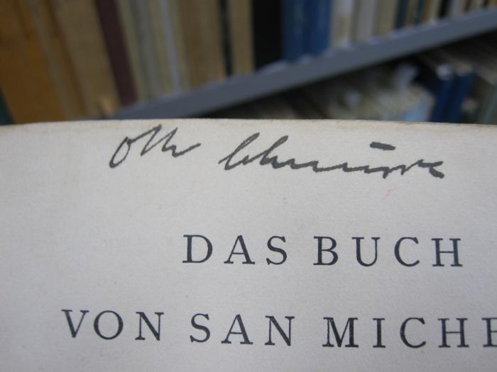 Kh 66 de: Das Buch von San Michele ([1931]);G45 / 1385 (Schnurre, Otto), Von Hand: Autogramm, Name; 'Otto Schnurre'. 