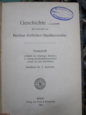 Kh 55 Ers.: Geschichte des Verbandes der Berliner ärztlichen Standesvereine : Festschrift anlässlich des 25jährigen Bestehens im Auftrage des Geschäftsausschusses (1903)