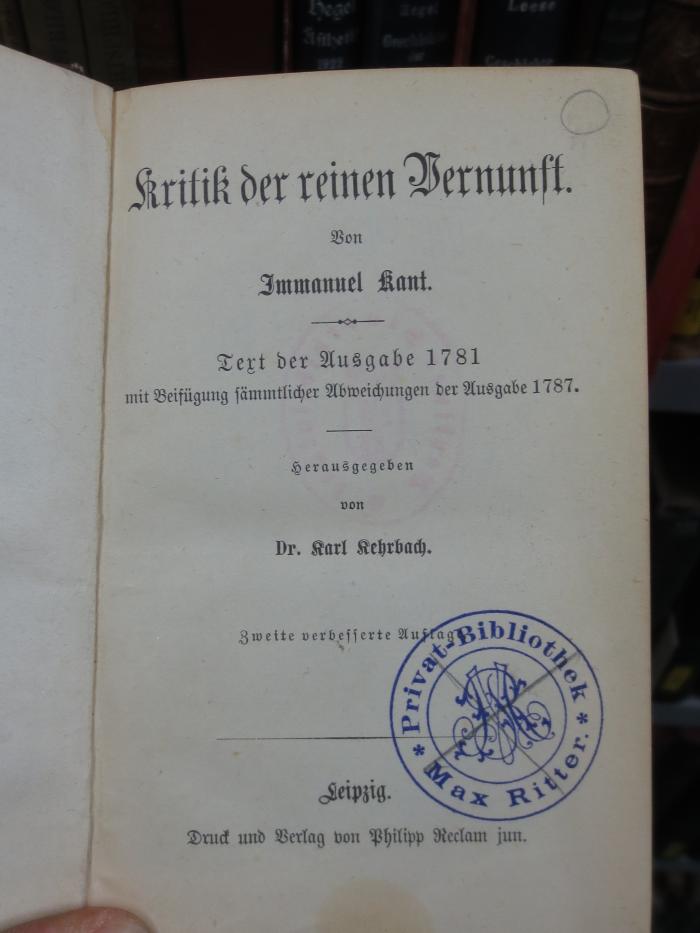 VIII 1393 b, 3. Ex.: Kritik der reinen Vernunft. Text der Ausgabe 1781 mit Beifügung sämmtlicher Abweichungen der Ausgabe 1787 (o.a.)