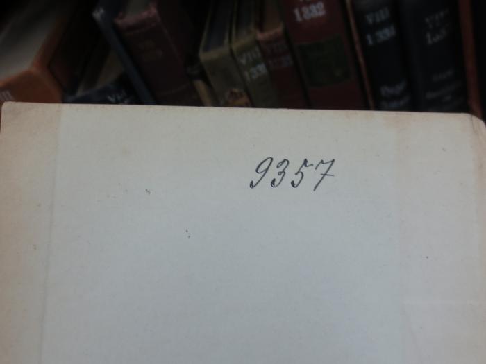 VIII 1392 2. Ex.: Erläuterungen zu Kants's vermischten Schriften und Briefwechsel (1878);G45II / 1075 (unbekannt), Von Hand: Nummer; '9357'. 