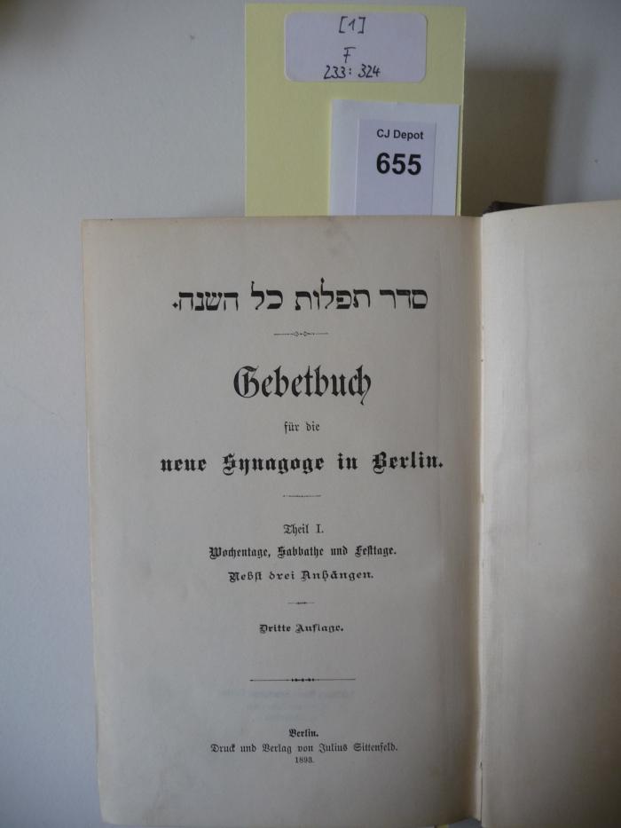 F 233 324 [1]: Seder tefillot kol ha-shanah : Gebetbuch für die neue Synagoge in Berlin. 1. Theil. Wochentage, Sabbathe und Festtage. Nebst drei Anhängen.
 (1893)