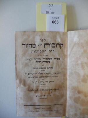 F 233 430 [3]: Sefer krovot hu mahzor : ke-minhag polin ; mesudar be-shlemut ha-sidur ve-meduyak be-takhlit ha-diyuk ; ve-gam meturgam ashkenazit u-mevu'ar ha-kol mi-yad ha-hakham 'ish ha-shem Wolf Heidenheim s.A., u-be-hagha'ah yoter meduyakit u-be-tosefet targumim le-piyutim mi-yad ha-medakdek Isaac Berlin be-Hamburg. 3. Le-hag ha-shavu'ot. (1839)