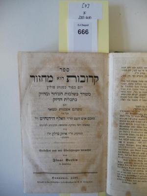 F 233 430 [7]: Sefer krovot hu mahzor : ke-minhag polin ; mesudar be-shlemut ha-sidur ve-meduyak be-takhlit ha-diyuk ; ve-gam meturgam ashkenazit u-mevu'ar ha-kol mi-yad ha-hakham 'ish ha-shem Wolf Heidenheim s.A., u-be-hagha'ah yoter meduyakit u-be-tosefet targumim le-piyutim mi-yad ha-medakdek Isaac Berlin be-Hamburg. 7. Yom kippur ke-minhag polin.  (1837)