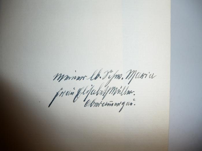- ([?], Schwester Maria;Müller, Elisabeth), Von Hand: Widmung; 'Meiner lb. Schw. Maria
Frau Elisabeth Müller.
Oberammergau.'. 