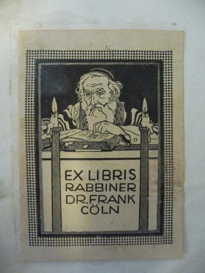 - (Frank, Dr. Abraham Salomon), Etikett: Exlibris; 'Ex Libris
Rabbiner
Dr. Frank
Cöln'. 